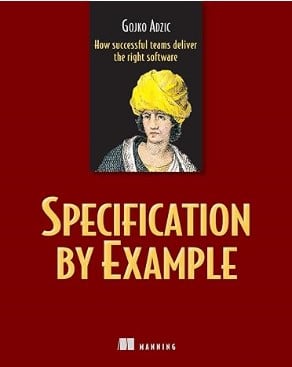 Specification by Example - How Successful Teams Deliver the Right Software - Software Testing Book